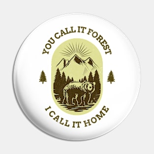 You Call It Forest I Call It Home Pin