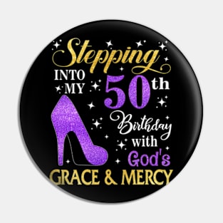 Stepping Into My 50th Birthday With God's Grace & Mercy Bday Pin