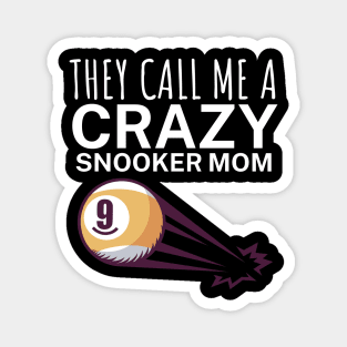 They call me a crazy snooker mom Magnet