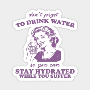 Stay Hydrated While You Suffer Retro Tshirt, Vintage 2000s Shirt, 90s Gag Shirt Magnet