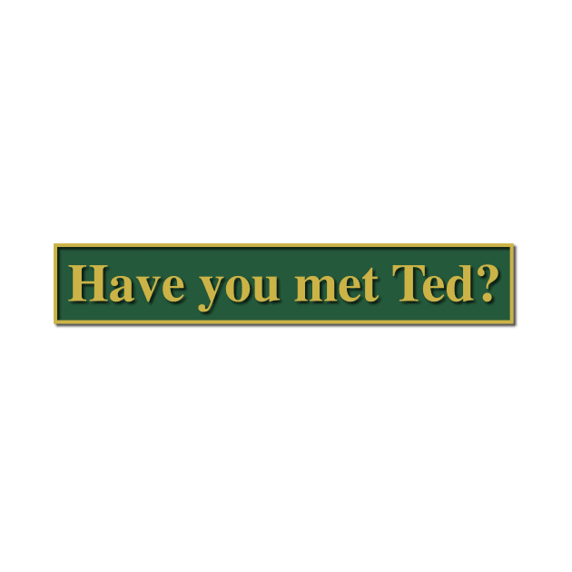 Have you met Ted? - How I met your mother by chillstudio