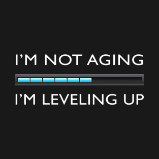 I’m Not Aging. I’m Leveling Up. Funny Gamer T-Shirt