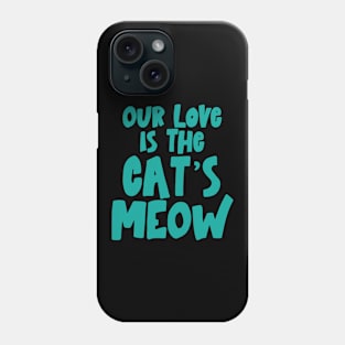 Our love is The Cat's Meow Phone Case