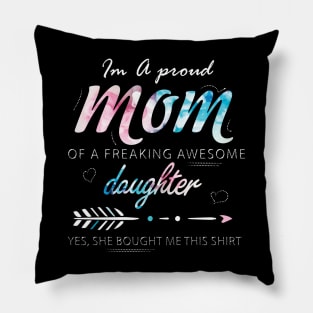 I'm a Proud Mom of A freaking Awesome Daughter Pillow