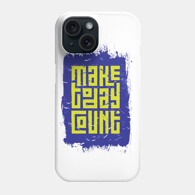 Make Today Count Phone Case by QuotesInMerchandise