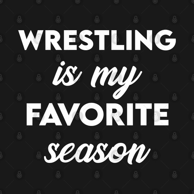 Wrestling Is My Favorite Season by Elhisodesigns
