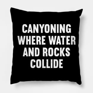 Canyoning Where Water and Rocks Collide Pillow