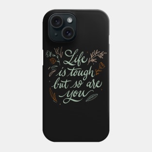 Life Is Tough But So Are You Motivational Quote Phone Case