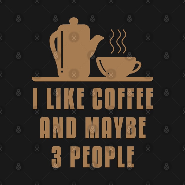 I like Coffee And Maybe 3 People by freshafclothing