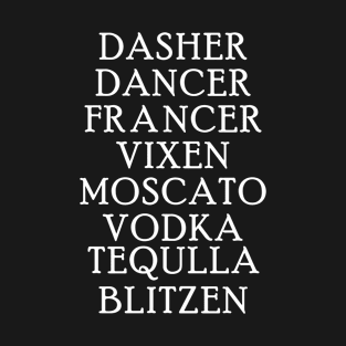 Dasher Dancer Prancer Vixen Moscato Vodka Tequila Blitzen T-Shirt