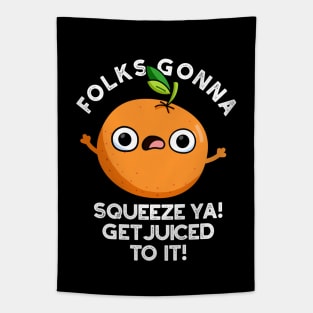 Folks Gonna Squeeze Ya Get Juiced To It Funny Pun Tapestry