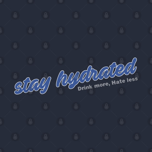 Stay Hydrated Homies by Incognesto