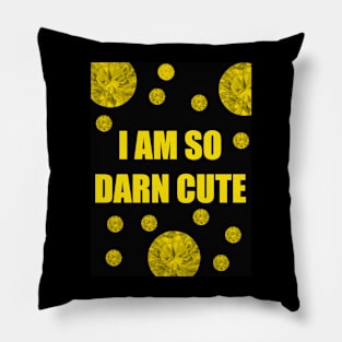 I AM SO DARN CUTE Pillow