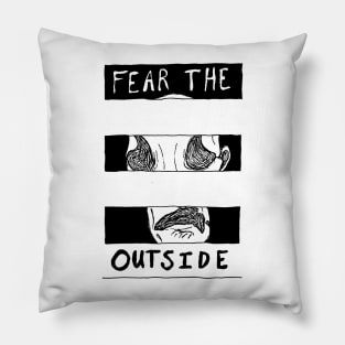 Fear The Outside Pillow