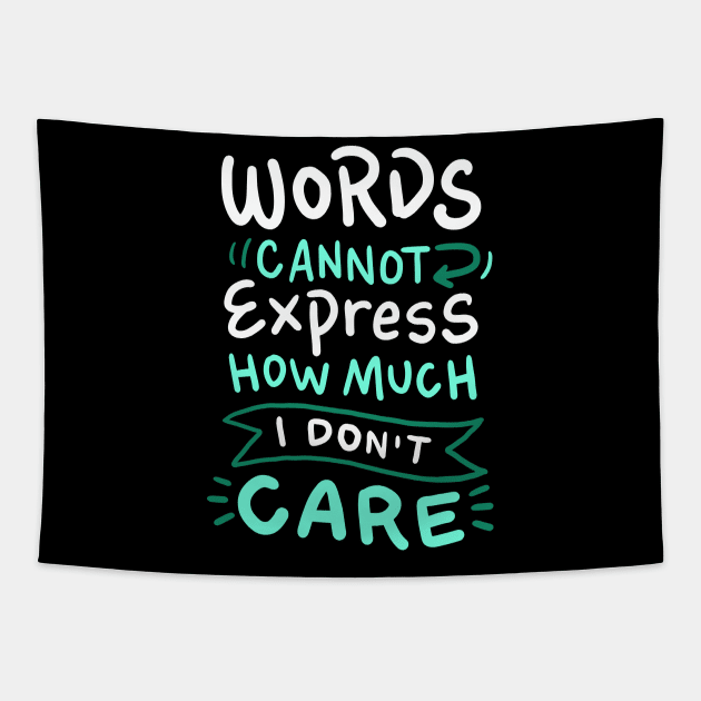Words Cannot Express how much I Don't Care - Funny Sarcasm Tapestry by Nowhereman78