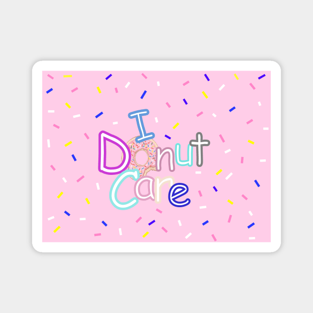 FUNNY Food Quotes I Donut Care Magnet by SartorisArt1