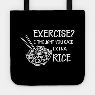 Rice - Exercise? I thought you said extra rice Tote