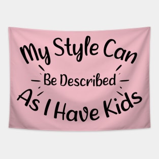 My Style Can Be Described As i Have Kids - Adorable Saying Quote Gift Ideas For Moms Tapestry