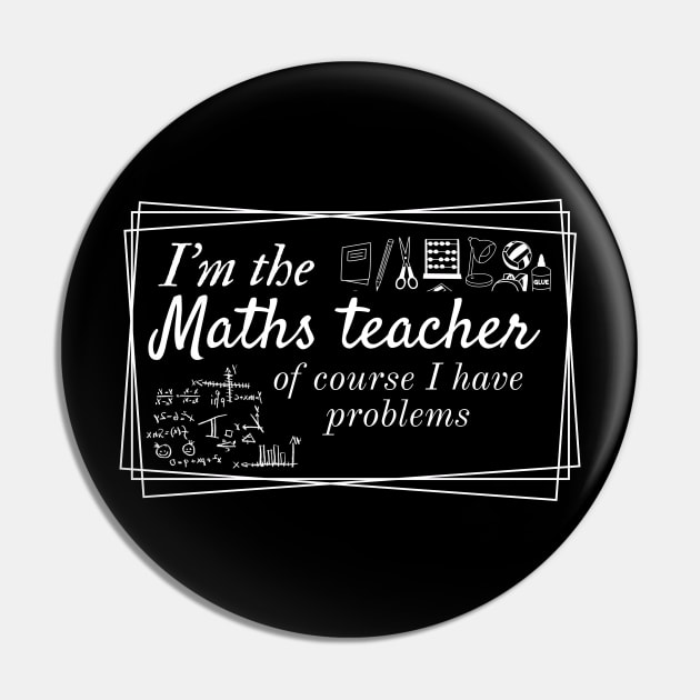 I'm the maths teacher of course I have problems, funny teachers design for dark colors Pin by Apparels2022