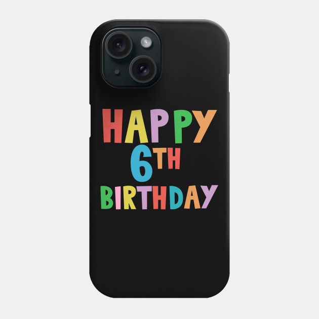 Happy 6th Birthday, Happy sixth Birthday Phone Case by maro_00