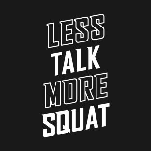 Less Talk More Squat T-Shirt