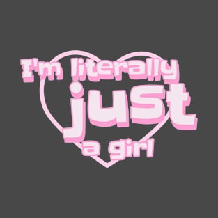 I'm literally just a girl T-Shirt