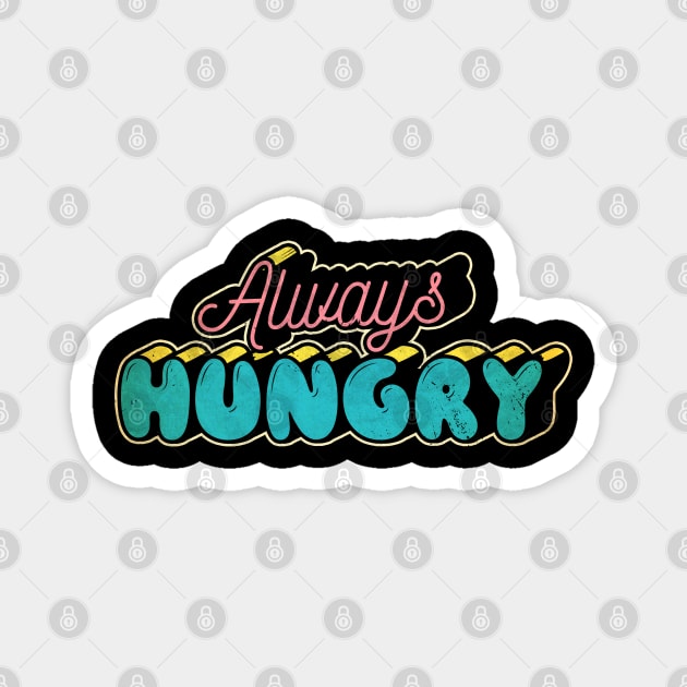 always hungry Magnet by JayD World