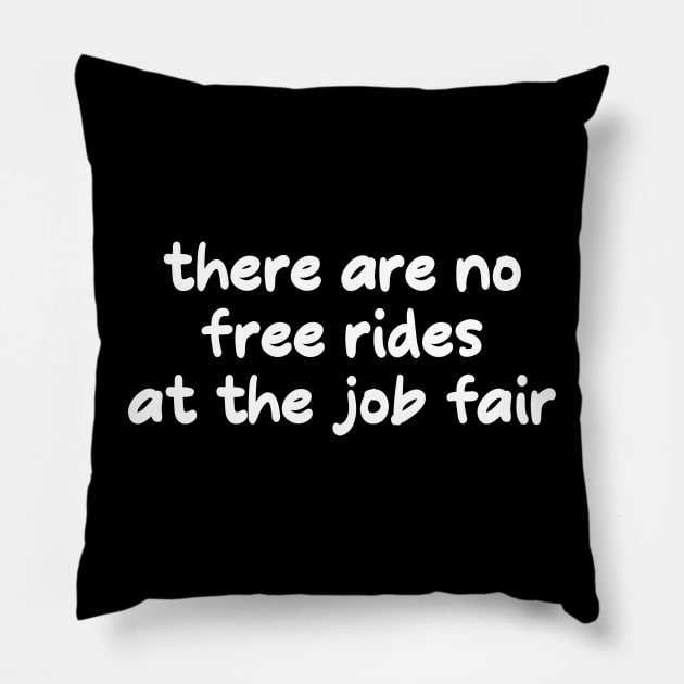 no free rides at the job fair Pillow by Stacks