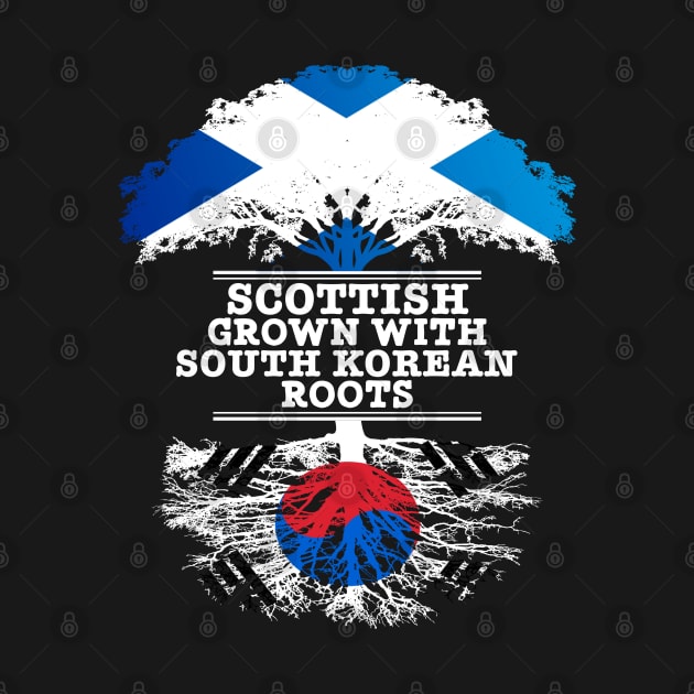 Scottish Grown With South Korean Roots - Gift for South Korean With Roots From South Korea by Country Flags