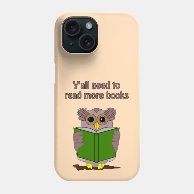 Y'all need to read more books - cute & funny litterature owl Phone Case by punderful_day