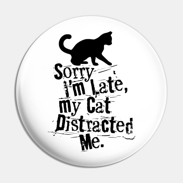 SORRY I'M LATE MY CAT DISTRACTED ME Pin by NaughtyBoyz