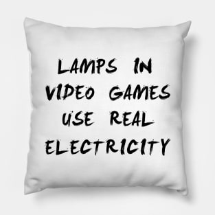 lamps in video games use real electricity Pillow