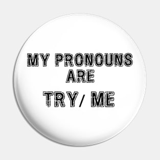 My pronouns are try me Pin