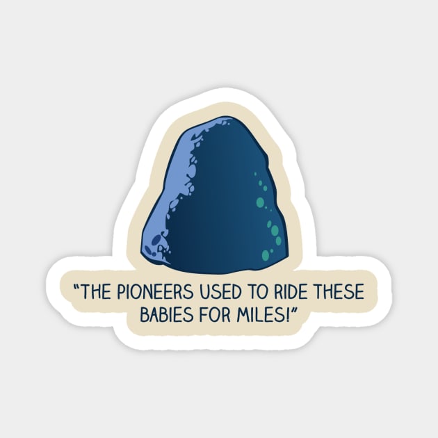 The Pioneers Used to Ride These Babies for Miles! Magnet by Easter21