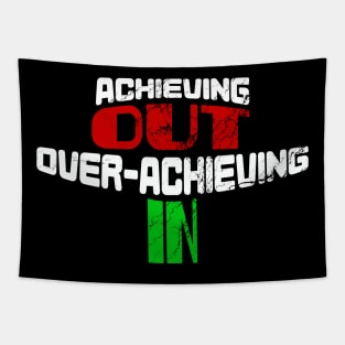 Achieving OUT, Over-Achieving IN. Tapestry