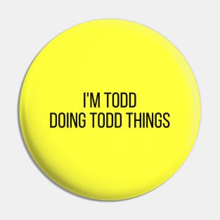 I'm Todd doing Todd things Pin