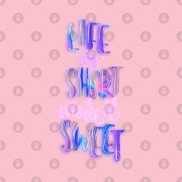 Life is short make it sweet 4 by Miruna Mares