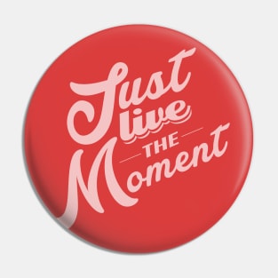 Just Live The Moment Pin