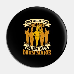 Don't Follow Your Dreams Follow Your Drum Major Pin