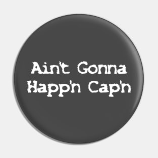 Ain't Gonna Happ'n Cap'n Pin