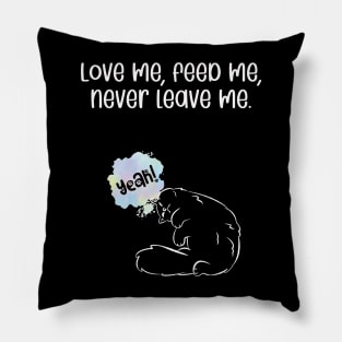 Love me, feed me, never leave me. Pillow