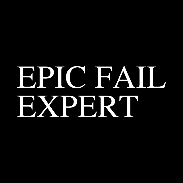 EPIC FAIL EXPERT by Sanu Designs