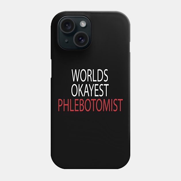 worlds okayest phlebotomist , Phlebotomist life , Phlebotomist Gifts, Phlebotomist Graduation Gift, Phlebotomy Tee, Phlebotomy funny gift for womens Phone Case by First look