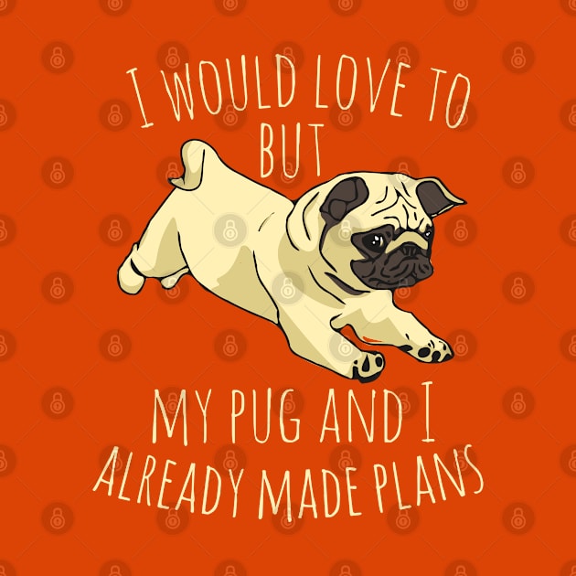 I would love to but my pug and I already made plans #2 by FandomizedRose