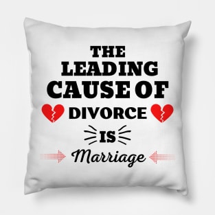 THE LEADING CAUSE OF DIVORCE IS MARRIAGE Pillow