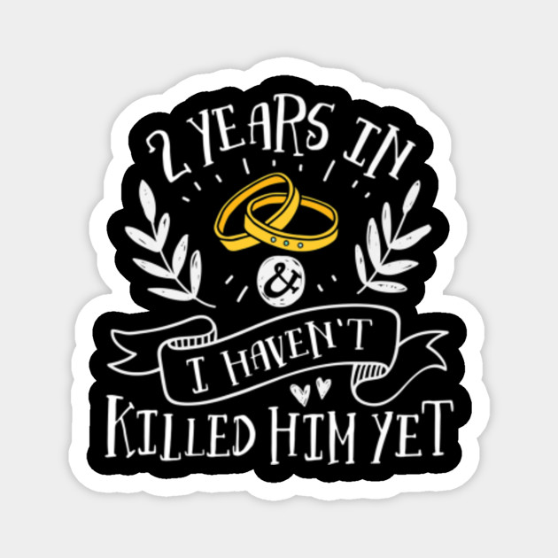2nd Year Anniversary Idea Gift For Her 2 Years Old Magnet Teepublic Au