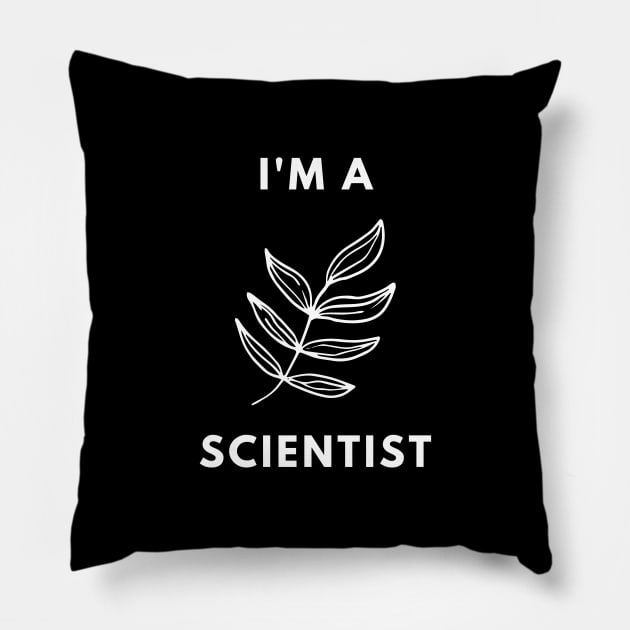 I am a Scientist - Botanist Pillow by Chigurena