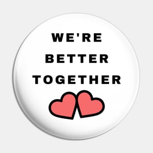 We're Better Together. Cute Valentines Day Design with Hearts. Pin