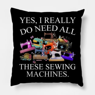 Yes I Really Do Need All Sewing Machine Pillow