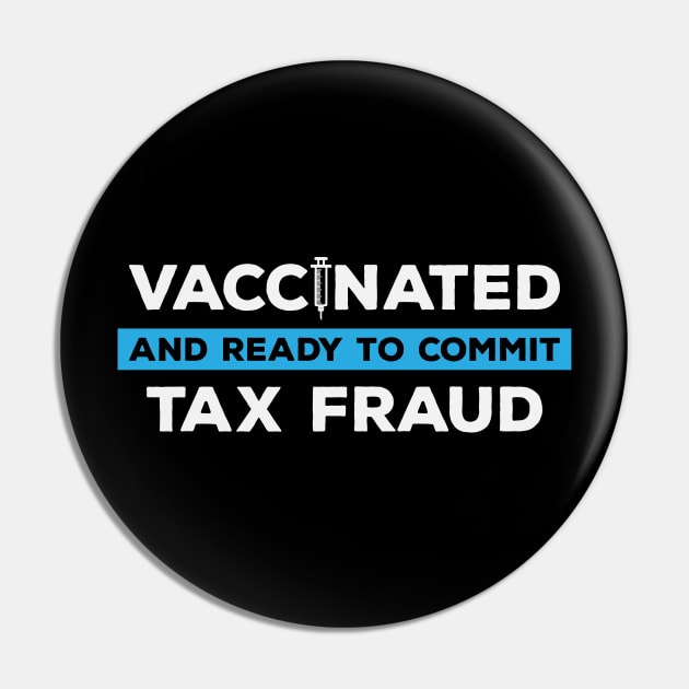 Vaccinated and Ready to Commit Tax Fraud Pin by teenices